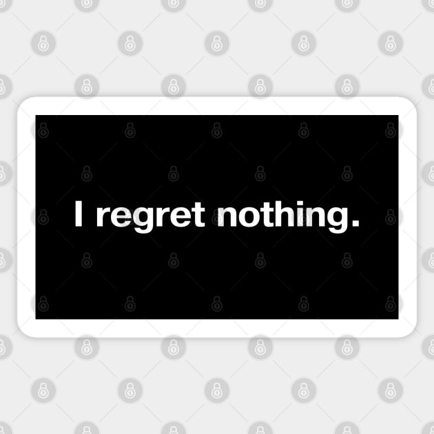 I regret nothing. Sticker by TheBestWords